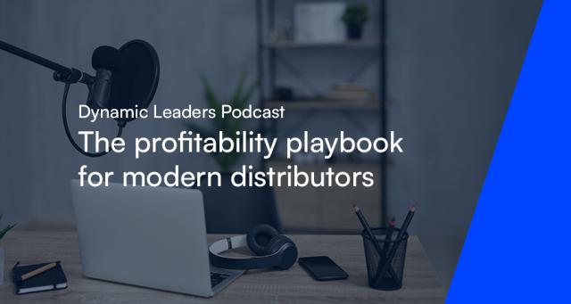 Dynamic Leaders Podcast - The profitability playbook for modern distributors