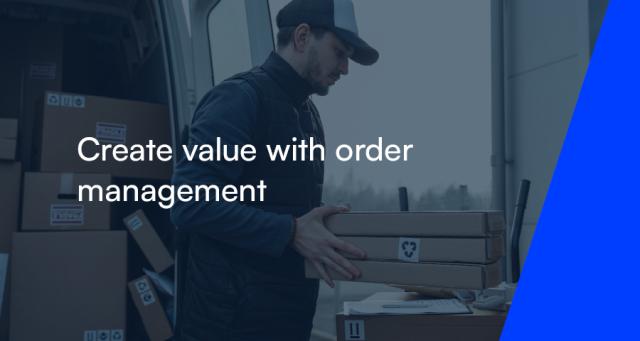 Create value with order management